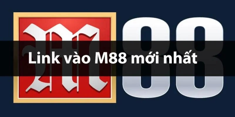 Link vào M88 mới nhất và an toàn